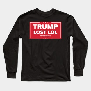 TRUMP LOST, LOL Long Sleeve T-Shirt